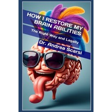 (영문도서) How I Restore My Brain Abilities: The Right Way and Legally Paperback, Independently Published, English, 9798301657245