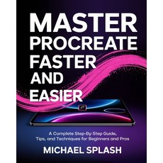 (영문도서) Master Procreate Faster and Easier: A Complete Step-by-Step Guide Tips and Te... Paperback, Independently Published, English, 9798311508971