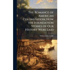 (영문도서)The Romance of American Colonization; How the Foundation Stones of Our History W... Hardcover, Hutson Street Press, English, 9781025212036