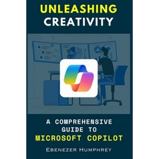 (영문도서) Unleashing Creativity: A Comprehensive Guide to Microsoft Copilot Paperback, Independently Published, English, 9798321296424