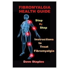 Fibromyalgia Health Guide: Step-By-Step Instructions to Treat Fibromyalgia Paperback, Independently Published