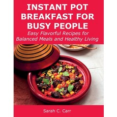 (영문도서) Instant Pot Breakfast for Busy People: Easy Flavorful Recipes for Balanced Meals and Healthy ... Paperback, Sarah C. Carr, English, 9781008927704