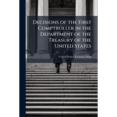(영문도서)Decisions of the First Comptroller in the Department of the Treasury of the Unit... Paperback, Hutson Street Press, English, 9781023825153