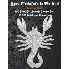 Apex Predators In The Wild - Coloring Book - 100 Beautiful Animals Designs for Stress Relief and Rel... Paperback, Independently Published
