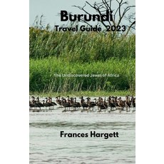 (영문도서) Burundi Travel Guide 2023: The Undiscovered Jewel of Africa Paperback, Independently Published, English, 9798859172320