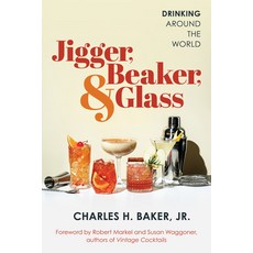 (영문도서) Jigger Beaker & Glass: Drinking Around the World Paperback, Lyons Press, English, 9781493079995