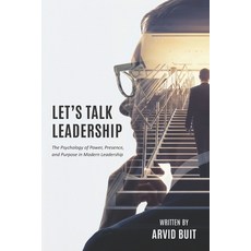 (영문도서)Let's Talk Leadership: The Psychology of Power Presence and Purpose in Modern... Paperback, Arvid Buit, English, 9789083628103