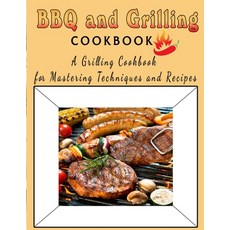 (영문도서) BBQ and Grilling Cookbook: A Grilling Cookbook for Mastering Techniques and Recipes Paperback, Independently Published, English, 9798419566859