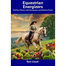 (영문도서) Equestrian Energizers: Fuel Your Fitness with Horsepower and Nutrious Foods Paperback, Independently Published, English, 9798858338475