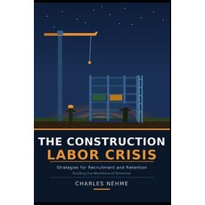 (영문도서)The Construction Labor Crisis: Strategies for Recruitment and Retention Paperback, Independently Published, English, 9798252183381 Independently Published, English, 9798252183381