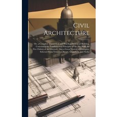 (영문도서) Civil Architecture: Or a Complete Theoretical and Practical System of Building. Containing t... Hardcover, Legare Street Press, English, 9781020347054