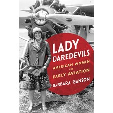 (영문도서)Lady Daredevils: American Women and Early Aviation Paperback, University of Illinois Press, English, 9780252089312