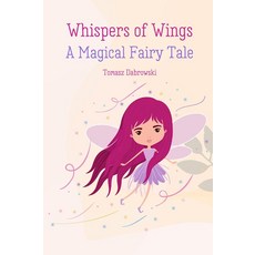 Whispers of Wings: A Magical Fairy Tale. A Novel For Little Girls., Whispers of Wings: A Magical F