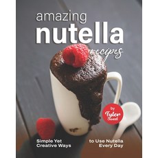 (영문도서) Amazing Nutella Recipes: Simple Yet Creative Ways to Use Nutella Every Day Paperback, Independently Published, English, 9798759434849