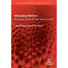 (영문도서)Managing Mothers: Dual Earner Households After Maternity Leave Paperback, Routledge, English, 9781032874920