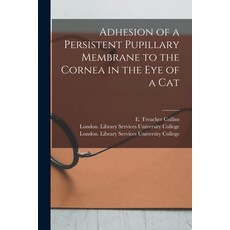 (영문도서) Adhesion of a Persistent Pupillary Membrane to the Cornea in the Eye of a Cat [electronic Res... Paperback, Legare Street Press, English, 9781013988400