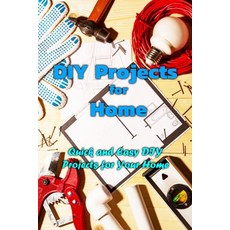 DIY Projects for Home: Quick And Easy DIY Projects for Your Home: Gift Ideas for Holiday Paperback, Independently Published