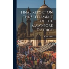 (영문도서) Final Report On the Settlement of the Cawnpore District Hardcover, Legare Street Press, English, 9781020099694