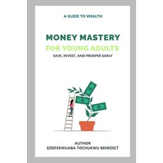 (영문도서)Money Mastery for Young Adults: Save Invest and Prosper Early Paperback, Independently Published, English, 9798275243444