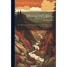 (영문도서) Hudson's Bay: Or a Missionary Tour in the Territory of the Hon. Hudson's Bay Company Page 4... Paperback, Legare Street Press, English, 9781022786745