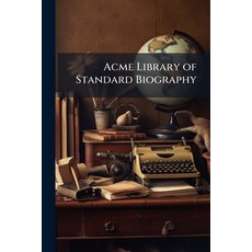 (영문도서)Acme Library of Standard Biography: Second Series Paperback, Nabu Press, English, 9781145014077
