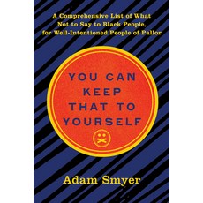 You Can Keep That to Yourself: A Comprehensive List of What Not to Say to Black People for Well-Int... Hardcover, Akashic Books
