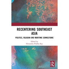 (영문도서)Recentering Southeast Asia: Politics Religion and Maritime Connections Paperback, Routledge India, English, 9781032829456