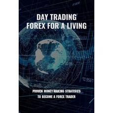 Day Trading Forex For A Living: Proven Money-Making Strategies To Become A FOREX Trader: Day Trade F... Paperback, Independently Published, English, 9798727863084