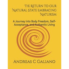 (영문도서)The Return to Our Natural State Embracing Naturism: A Journey Into Body Freedom ... Paperback, Independently Published, English, 9798276423340