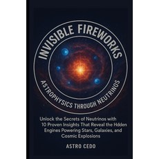 (英文圖書)Invisible Fireworks: Astrophysics through Neutrinos: Unlock the Secrets of Neutr... 平裝版, Independently Published, 英文