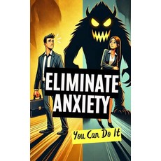 (영문도서) Eliminate Anxiety: You Can Do It Paperback, Independently Published, English, 9798306572574