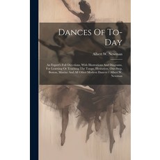 (영문도서) Dances Of To-day: An Expert's Full Directions With Illustrations And Diagrams For Learning ... Hardcover, Legare Street Press, English, 9781021046468