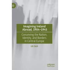 (영문도서) Imagining Ireland Abroad 1904-1945: Conceiving the Nation Identity and Borders in Central ... Hardcover, Palgrave MacMillan, English, 9783030778125