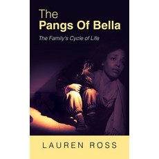 (영문도서) The Pangs of Bella: The Family's Cycle of Life Hardcover, Archway Publishing, English, 9781665743150