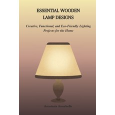 (영문도서)Essential Wooden Lamp Designs: Creative Functional and Eco-Friendly Lighting P... Paperback, Independently Published, English, 9798243937603