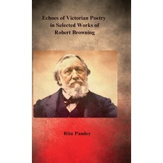 (영문도서) Echoes of Victorian Poetry in Selected Works of Robert Browning Hardcover, Notion Press, English, 9798896320371