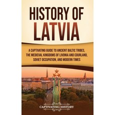 (영문도서)History of Latvia: A Captivating Guide to Ancient Baltic Tribes the Medieval Ki... Hardcover, Captivating History, English, 9798893584158