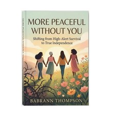 (英文圖書)More Peaceful Without You: Shifting From High- Alert Survival to True Independence 平裝版, Independently Published, 英文