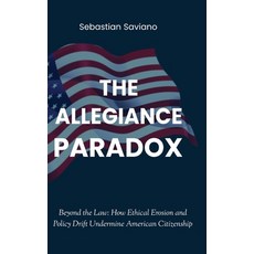 (영문도서)The Allegiance Paradox: Beyond the Law: How Ethical Erosion and Policy Drift Und... Hardcover, Statera Press, English, 9798998511714