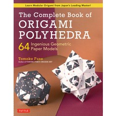 The Complete Book of Origami Polyhedra: 64 Incredible Geometric Paper Models Paperback, Tuttle Publishing