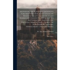 (영문도서) Meersburg Am Bodensee Ehemalige Fürstbischöfliche Konstanzische Residenz-stadt Dann Die Sta... Hardcover, Legare Street Press, English, 9781020145049