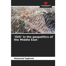 (영문도서)'ISIS' in the geopolitics of the Middle East Paperback, Our Knowledge Publishing, English, 9786209977060 Our Knowledge Publishing, English, 9786209977060