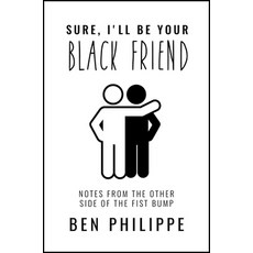 Sure I'll Be Your Black Friend: Notes from the Other Side of the Fist Bump Hardcover, Harper
