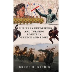 (영문도서)Military Reformers and Turning Points in Greece and Rome Hardcover, Bruce R. Kindig, English, 9798256002503 Bruce R. Kindig, English, 9798256002503