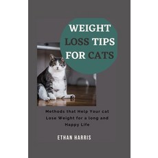 Weight Loss Tips for Cats: Methods to Help Your cat Lose Weight for a long and Happy Life Paperback, Independently Published, English, 9798591145002