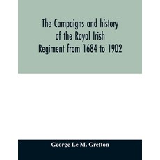 (영문도서) The campaigns and history of the Royal Irish regiment from 1684 to 1902 Paperback, Alpha Edition, English, 9789354012280