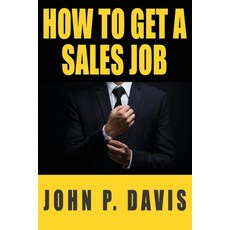 How To Get A Sales Job Paperback, How to Get a Sales Job, LLC, English, 9781736099605