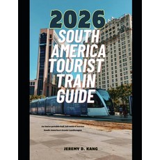 (영문도서)2026 South America Tourist Train Guide: An Unforgettable Rail Adventure Across S... Paperback, Independently Published, English, 9798243034432