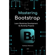 Mastering Bootstrap: Learn Bootstrap Development By Building Projects Paperback, Independently Published