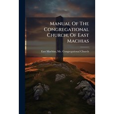 (영문도서)Manual Of The Congregational Church Of East Machias Paperback, Hutson Street Press, English, 9781024644869